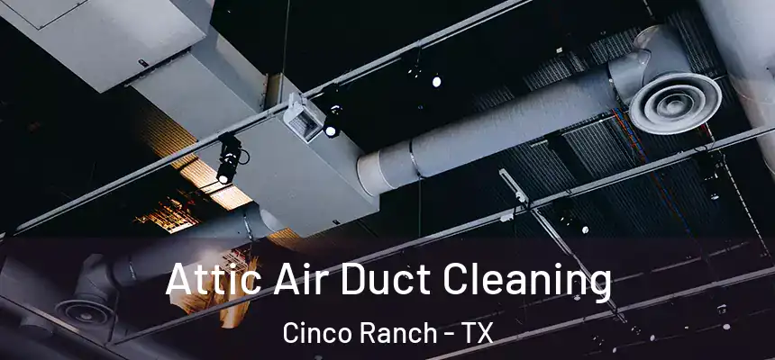  Attic Air Duct Cleaning Cinco Ranch - TX