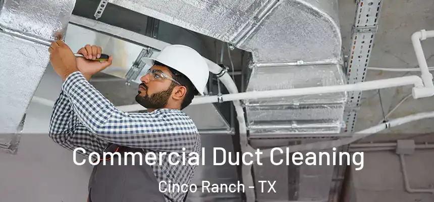 Commercial Duct Cleaning Cinco Ranch - TX