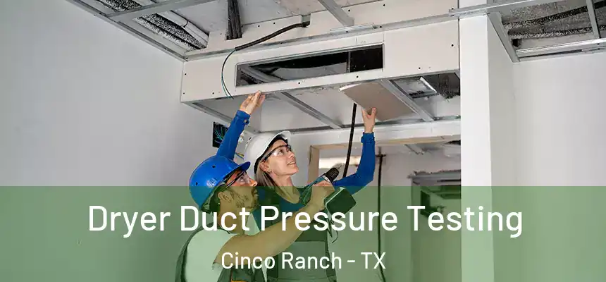  Dryer Duct Pressure Testing Cinco Ranch - TX