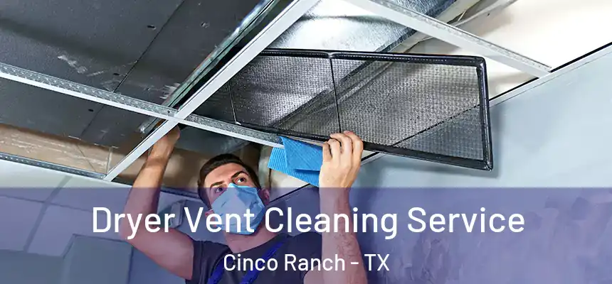  Dryer Vent Cleaning Service Cinco Ranch - TX