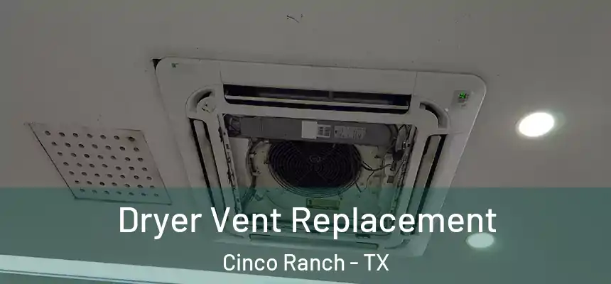  Dryer Vent Replacement Cinco Ranch - TX