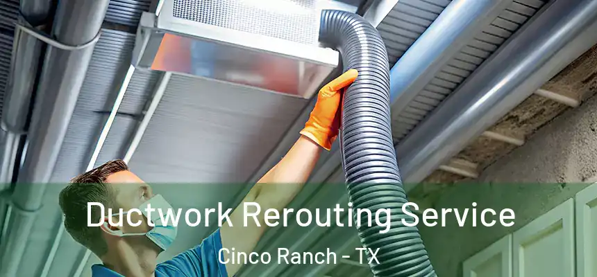  Ductwork Rerouting Service Cinco Ranch - TX