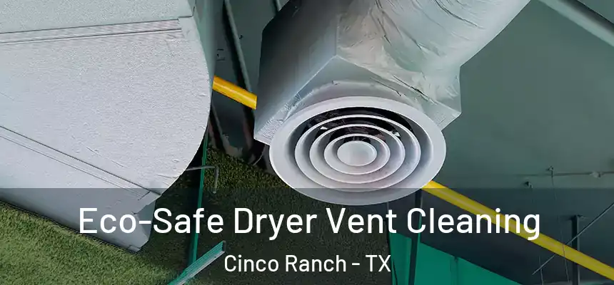  Eco-Safe Dryer Vent Cleaning Cinco Ranch - TX