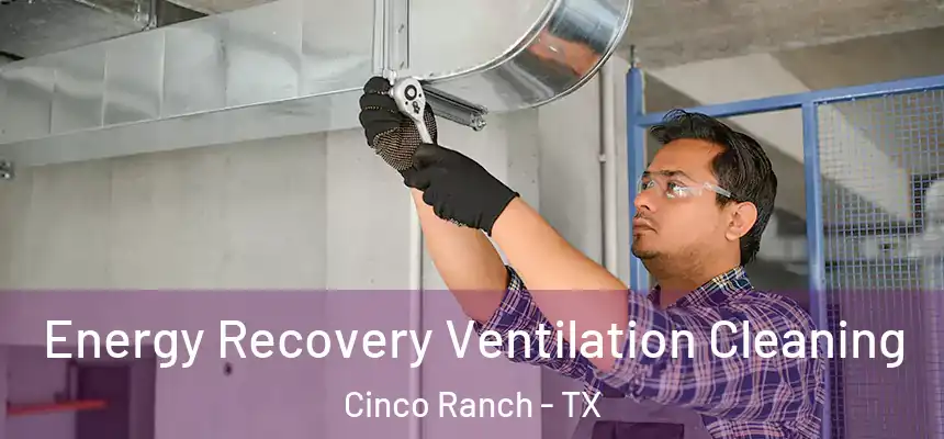  Energy Recovery Ventilation Cleaning Cinco Ranch - TX