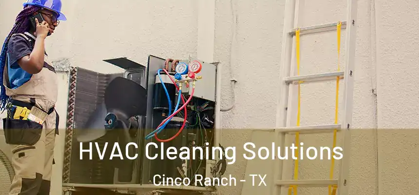  HVAC Cleaning Solutions Cinco Ranch - TX