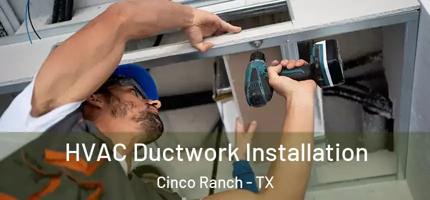  HVAC Ductwork Installation Cinco Ranch - TX