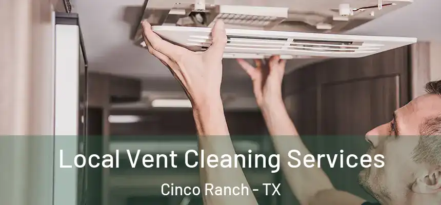 Local Vent Cleaning Services Cinco Ranch - TX