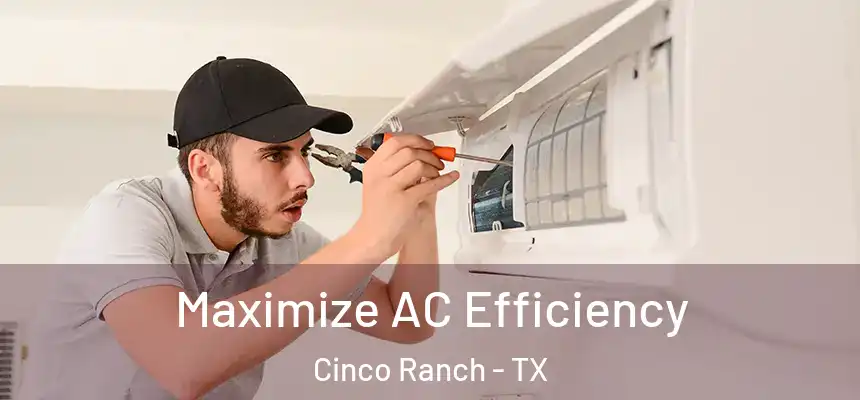  Maximize AC Efficiency Cinco Ranch - TX