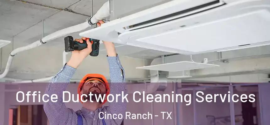  Office Ductwork Cleaning Services Cinco Ranch - TX
