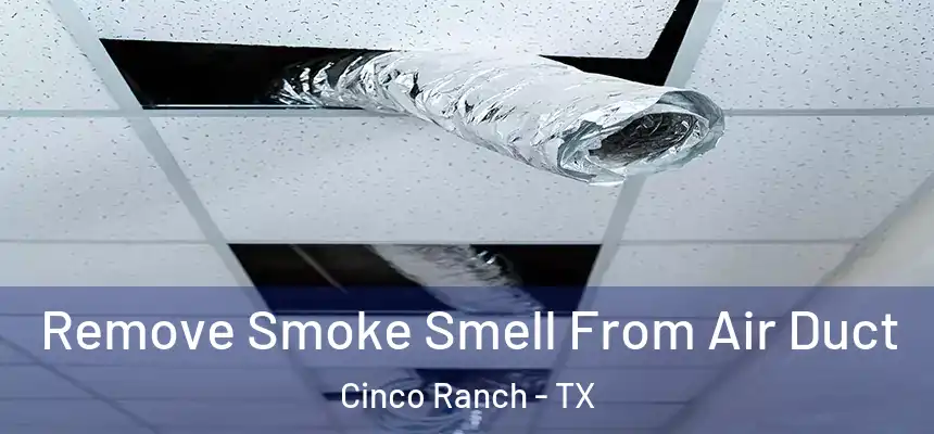  Remove Smoke Smell From Air Duct Cinco Ranch - TX