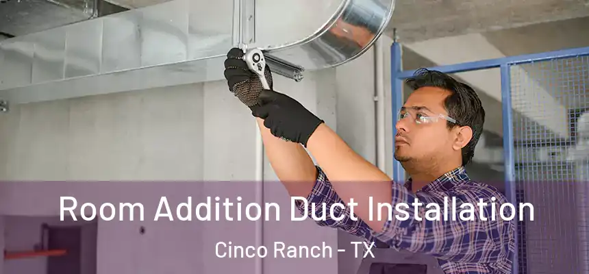  Room Addition Duct Installation Cinco Ranch - TX