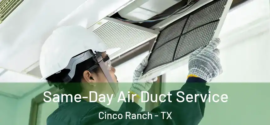  Same-Day Air Duct Service Cinco Ranch - TX