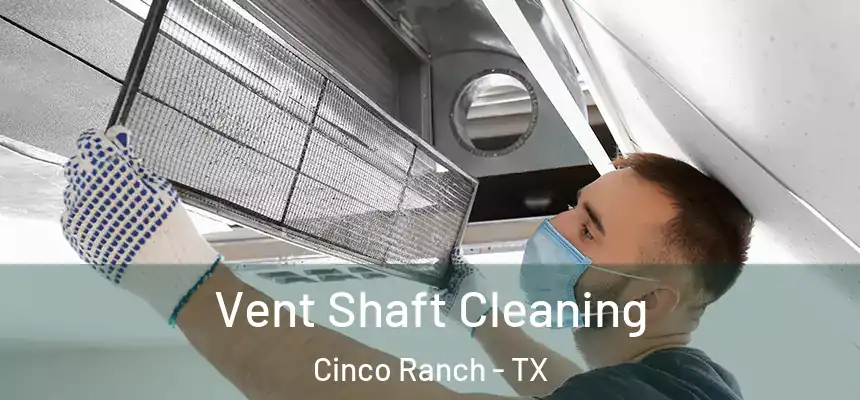  Vent Shaft Cleaning Cinco Ranch - TX
