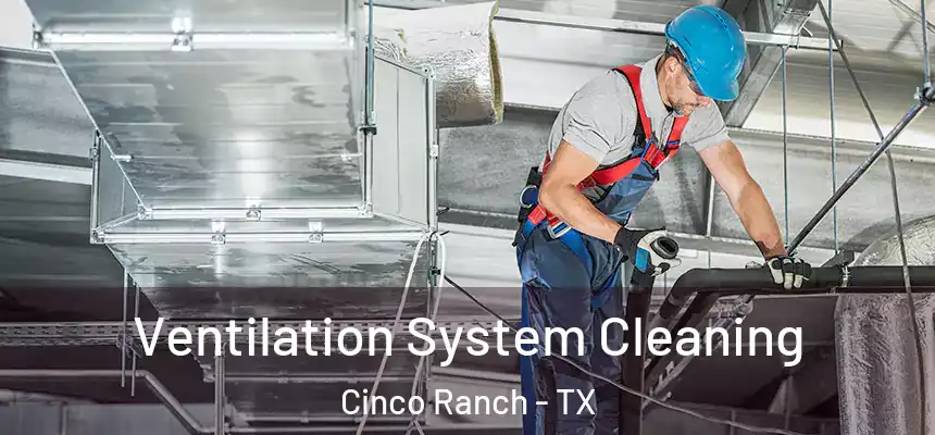  Ventilation System Cleaning Cinco Ranch - TX