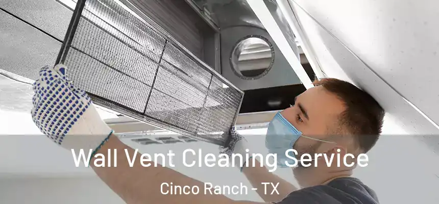  Wall Vent Cleaning Service Cinco Ranch - TX